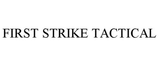 FIRST STRIKE TACTICAL