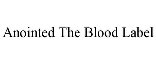 ANOINTED THE BLOOD LABEL