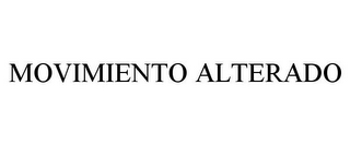 MOVIMIENTO ALTERADO