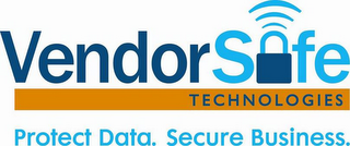 VENDOR SAFE TECHNOLOGIES SECURE DATA. PROTECT BUSINESS.