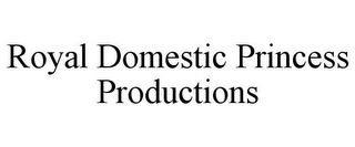 ROYAL DOMESTIC PRINCESS PRODUCTIONS