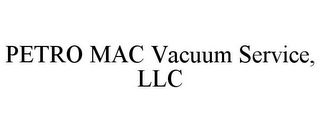 PETRO MAC VACUUM SERVICE, LLC
