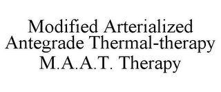 MODIFIED ARTERIALIZED ANTEGRADE THERMAL-THERAPY M.A.A.T. THERAPY