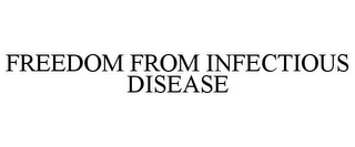 FREEDOM FROM INFECTIOUS DISEASE