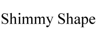 SHIMMY SHAPE