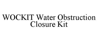 WOCKIT WATER OBSTRUCTION CLOSURE KIT