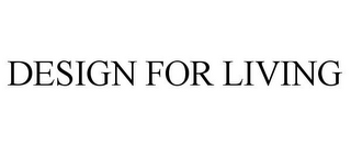 DESIGN FOR LIVING