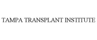 TAMPA TRANSPLANT INSTITUTE