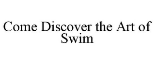 COME DISCOVER THE ART OF SWIM