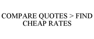 COMPARE QUOTES > FIND CHEAP RATES