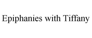 EPIPHANIES WITH TIFFANY