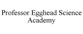 PROFESSOR EGGHEAD SCIENCE ACADEMY