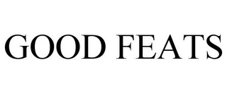 GOOD FEATS