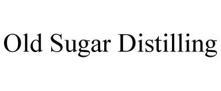 OLD SUGAR DISTILLING