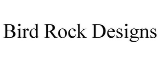 BIRD ROCK DESIGNS