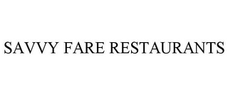 SAVVY FARE RESTAURANTS