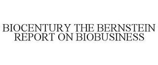 BIOCENTURY THE BERNSTEIN REPORT ON BIOBUSINESS