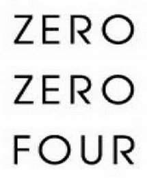 ZERO ZERO FOUR