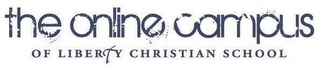 THE ONLINE CAMPUS OF LIBERTY CHRISTIAN SCHOOL