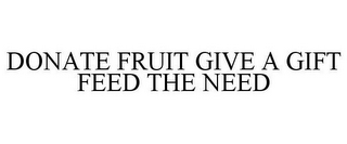 DONATE FRUIT GIVE A GIFT FEED THE NEED