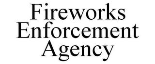 FIREWORKS ENFORCEMENT AGENCY