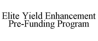 ELITE YIELD ENHANCEMENT PRE-FUNDING PROGRAM