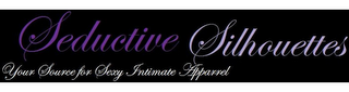 SEDUCTIVE SILHOUETTES YOUR SOURCE FOR SEXY INTIMATE APPAREL