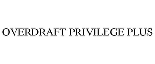 OVERDRAFT PRIVILEGE PLUS