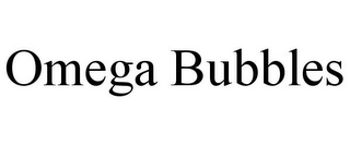 OMEGA BUBBLES