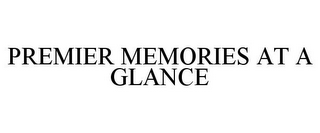 PREMIER MEMORIES AT A GLANCE