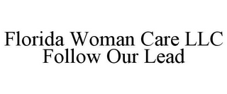 FLORIDA WOMAN CARE LLC FOLLOW OUR LEAD