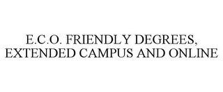 E.C.O. FRIENDLY DEGREES, EXTENDED CAMPUS AND ONLINE