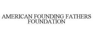 AMERICAN FOUNDING FATHERS FOUNDATION