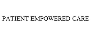 PATIENT EMPOWERED CARE