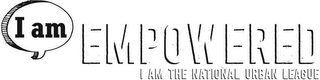 I AM EMPOWERED I AM THE NATIONAL URBAN LEAGUE