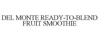 DEL MONTE READY-TO-BLEND FRUIT SMOOTHIE