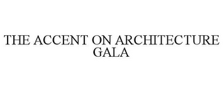 THE ACCENT ON ARCHITECTURE GALA