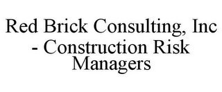 RED BRICK CONSULTING, INC - CONSTRUCTION RISK MANAGERS