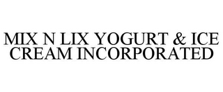 MIX N LIX YOGURT & ICE CREAM INCORPORATED