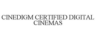 CINEDIGM CERTIFIED DIGITAL CINEMAS