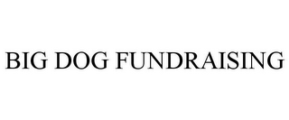 BIG DOG FUNDRAISING