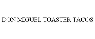 DON MIGUEL TOASTER TACOS