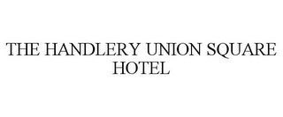 THE HANDLERY UNION SQUARE HOTEL