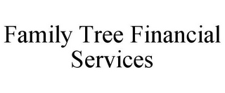 FAMILY TREE FINANCIAL SERVICES