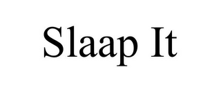 SLAAP IT