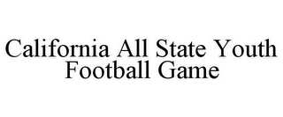 CALIFORNIA ALL STATE YOUTH FOOTBALL GAME