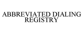 ABBREVIATED DIALING REGISTRY