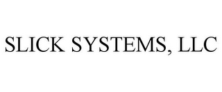 SLICK SYSTEMS, LLC