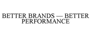 BETTER BRANDS - BETTER PERFORMANCE