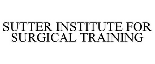 SUTTER INSTITUTE FOR SURGICAL TRAINING